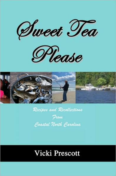 Sweet Tea Please: Recipes and Recollections from Coastal North Carolina