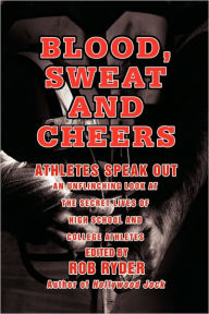 Title: Blood, Sweat and Cheers: Athletes Speak Out, Author: Rob Ryder