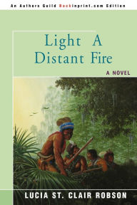 Title: Light a Distant Fire, Author: Lucia St Clair Robson