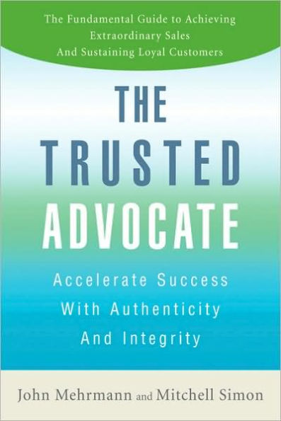 The Trusted Advocate: Accelerate Success with Authenticity and Integrity