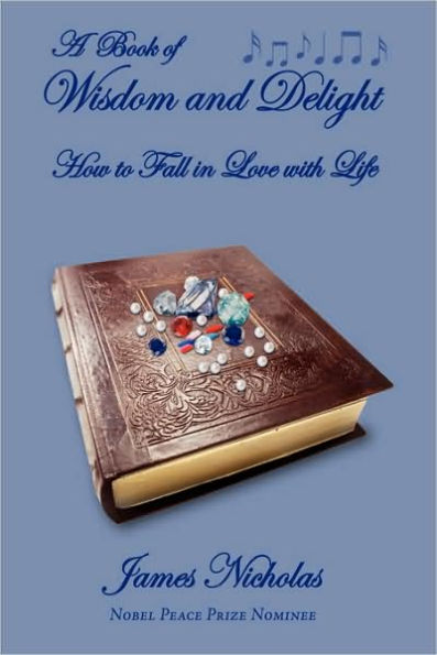 A Book of Wisdom and Delight: How to Fall Love with Life