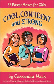 Title: Cool, Confident and Strong: 52 Power Moves for Girls, Author: Cassandra Mack