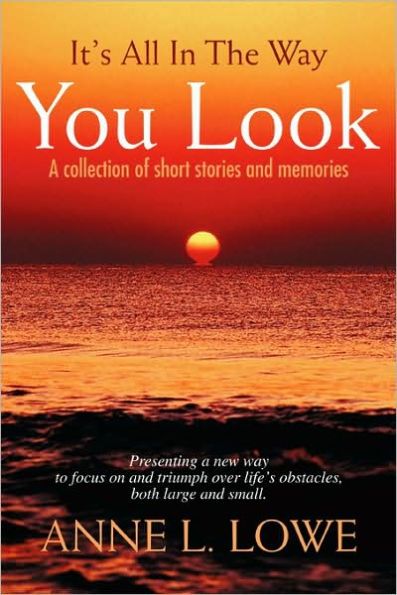 It's All In The Way You Look: A collection of short stories and memories