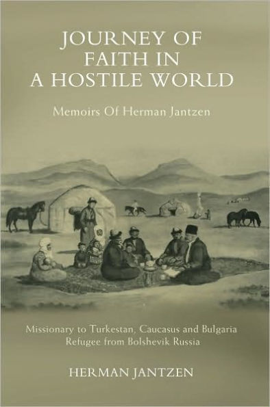 Journey of faith in a Hostile World: Memoirs Of Herman Jantzen