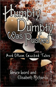 Title: Humpty Dumpty Was Pushed: And Other Cracked Tales, Author: Bruce Lord