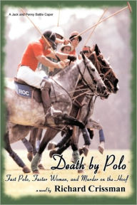 Title: Death by Polo: Fast Polo, Faster Women, and Murder on the Hoof, Author: Richard Crissman