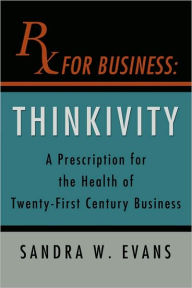 Title: Rx For Business: Thinkivity, Author: Sandra W Evans