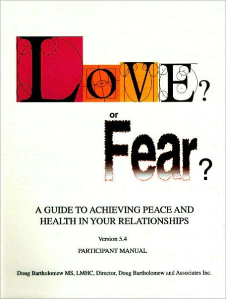 Love? or Fear?: A Guide To Achieving Peace And Health In Your Relationships