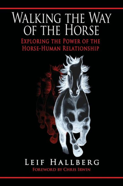 Walking the Way of the Horse: Exploring the Power of the Horse-Human Relationship