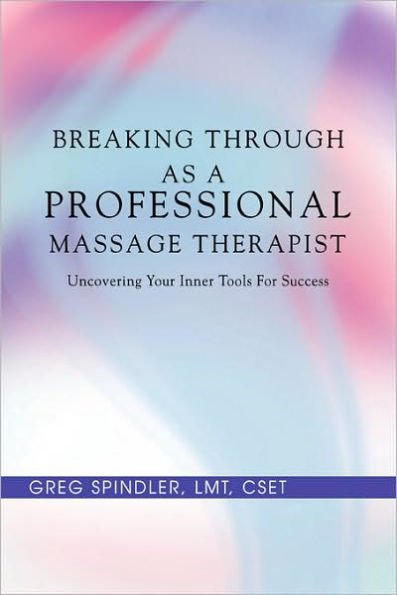 Breaking Through as a Professional Massage Therapist: Uncovering Your Inner Tools for Success