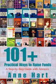 Title: 101+ Practical Ways to Raise Funds: A Step-by-Step Guide with Answers, Author: Anne Hart