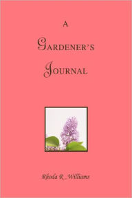 Title: A Gardener's Journal, Author: Rhoda R Williams