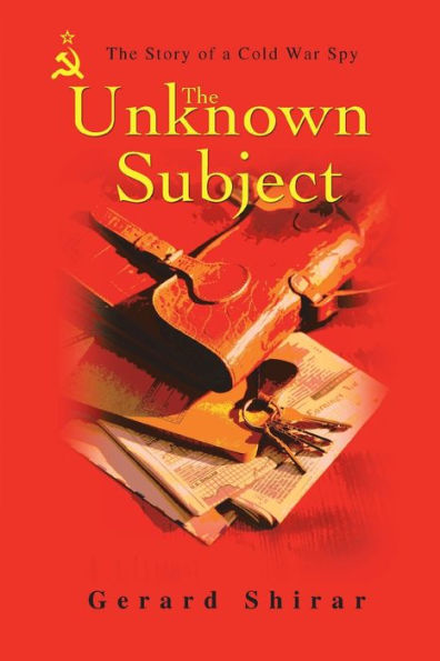 The Unknown Subject: Story of a Cold War Spy