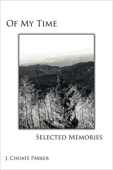 OF MY TIME: SELECTED MEMORIES: Through A Collection of Prose, Poetry, Photos, Art, and a Musical Composition