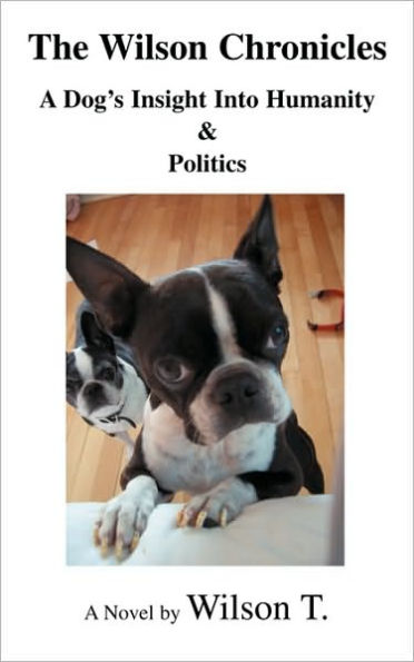 The Wilson Chronicles: A Dog's Insight Into Humanity & Politics
