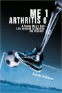 Me 1 Arthritis 0: A Young Man's Real Life Journey to Beating the Disease