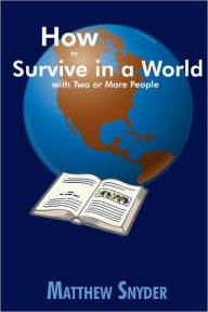 Title: How to Survive in a World with Two or More People, Author: Matthew Snyder