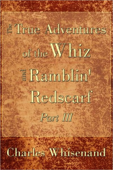 The True Adventures of the Whiz and Ramblin' Redscarf Part III