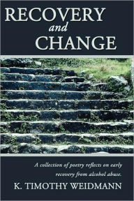 Title: Recovery and Change: A Collection of Poetry Reflects on Early Recovery from Alcohol Abuse, Author: Marcus Cates