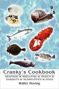 Title: Cranky's Cookbook: Seafood & Shellfish & Snails & Rarebits & Hushpuppies & Eggs, Author: Walter Hoving