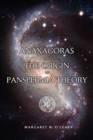 Title: Anaxagoras and the Origin of Panspermia Theory, Author: Margaret R O'Leary