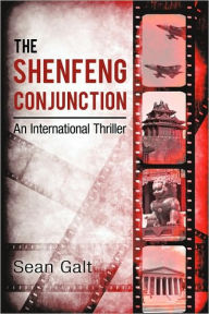 Title: The Shenfeng Conjunction: An International Thriller, Author: Sean Galt