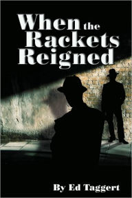 Title: When the Rackets Reigned, Author: Ed Taggert