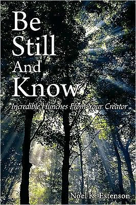 Be Still and Know: Incredible Hunches from Your Creator