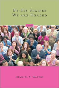 Title: By His Stripes We are Healed, Author: Shanita S Waters