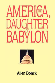 Title: America, The Daughter of Babylon, Author: Allen Bonck