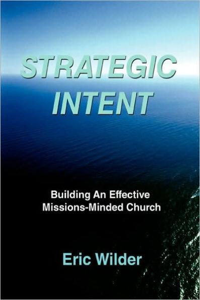 Strategic Intent: Building An Effective Missions-Minded Church