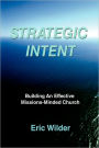 Strategic Intent: Building An Effective Missions-Minded Church