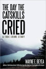 The Day the Catskills Cried: A True Crime Story