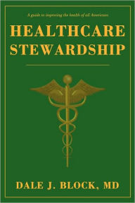 Title: Healthcare Stewardship, Author: Dale J Block