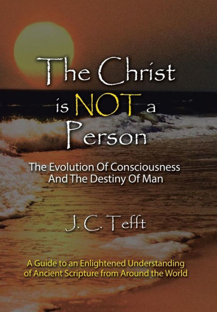 The Christ Is Not a Person: The Evolution of Consciousness and the ...