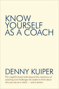 Title: Know Yourself as a Coach, Author: Denny Kuiper