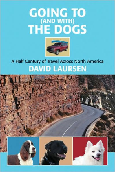 Going to (and with) the Dogs: A Half Century of Travel Across North America