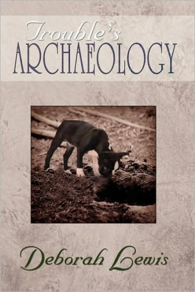 Trouble's Archaeology: Poems