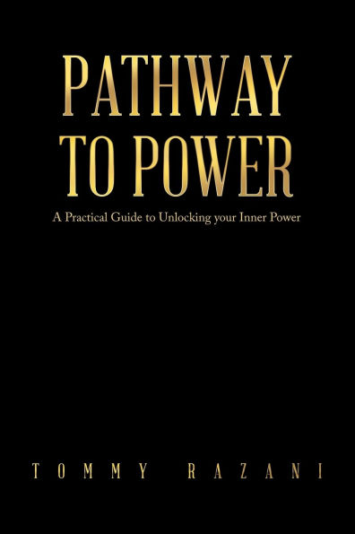 Pathway To Power: A Practical Guide to Unlocking your Inner Power