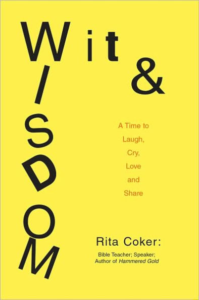 Wit and Wisdom: A Time to Laugh, Cry, Love and Share