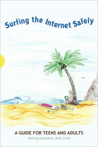 Title: Surfing The Internet Safely: A Guide for Teens and Adults, Author: McP Ccna Hankison