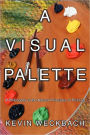 A Visual Palette: A Philosophy of the Natural Principles of Painting