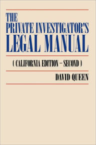 Title: The Private Investigator's Legal Manual: (California Edition-Second), Author: David Queen