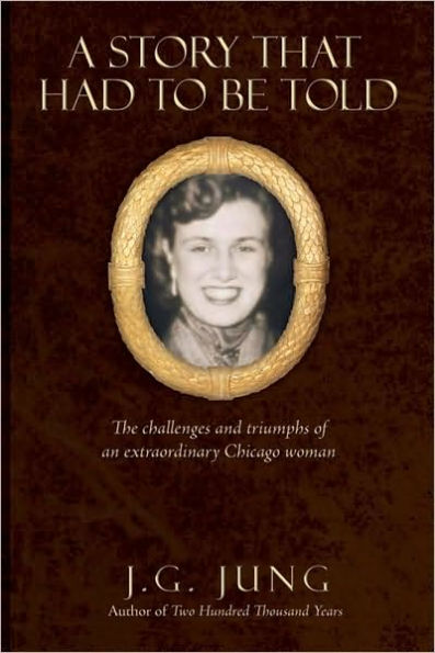 A Story That Had to Be Told: The Challenges and Triumphs of an Extraordinary Chicago Woman