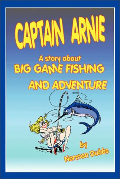 Captain Arnie: A Story about Big Game Fishing and Adventure