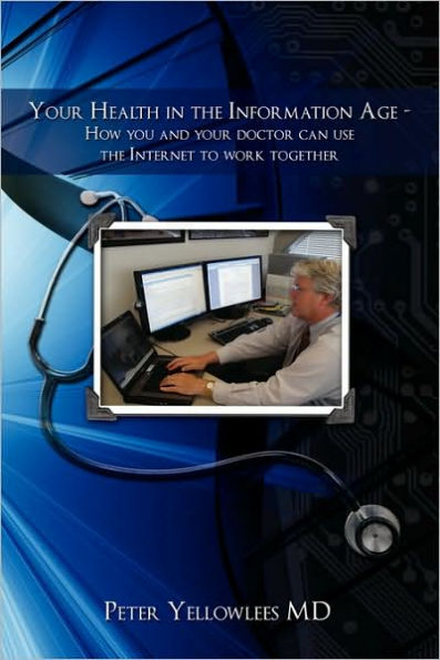 Your Health the Information Age: How You and Doctor Can Use Internet to Work Together