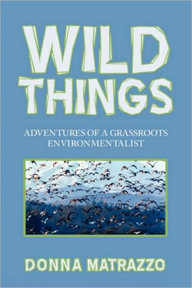 Wild Things: Adventures of a Grassroots Environmentalist