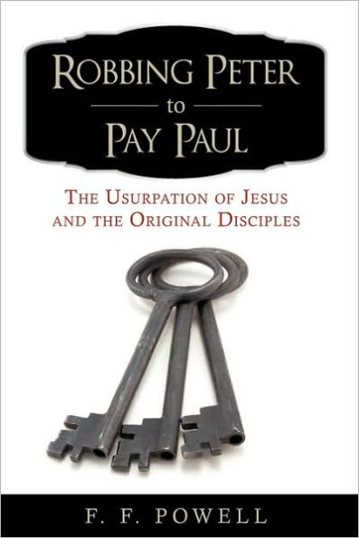 Robbing Peter To Pay Paul: the Usurpation of Jesus and Original Disciples