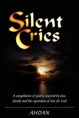 Silent Cries: A compilation of poetry inspired by loss, family and the expression of love for God