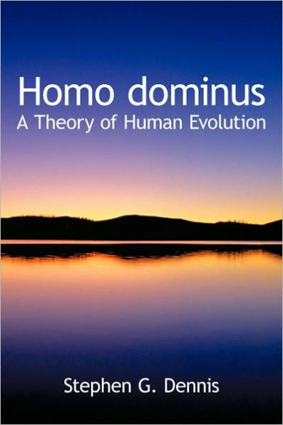 Homo dominus: A Theory of Human Evolution